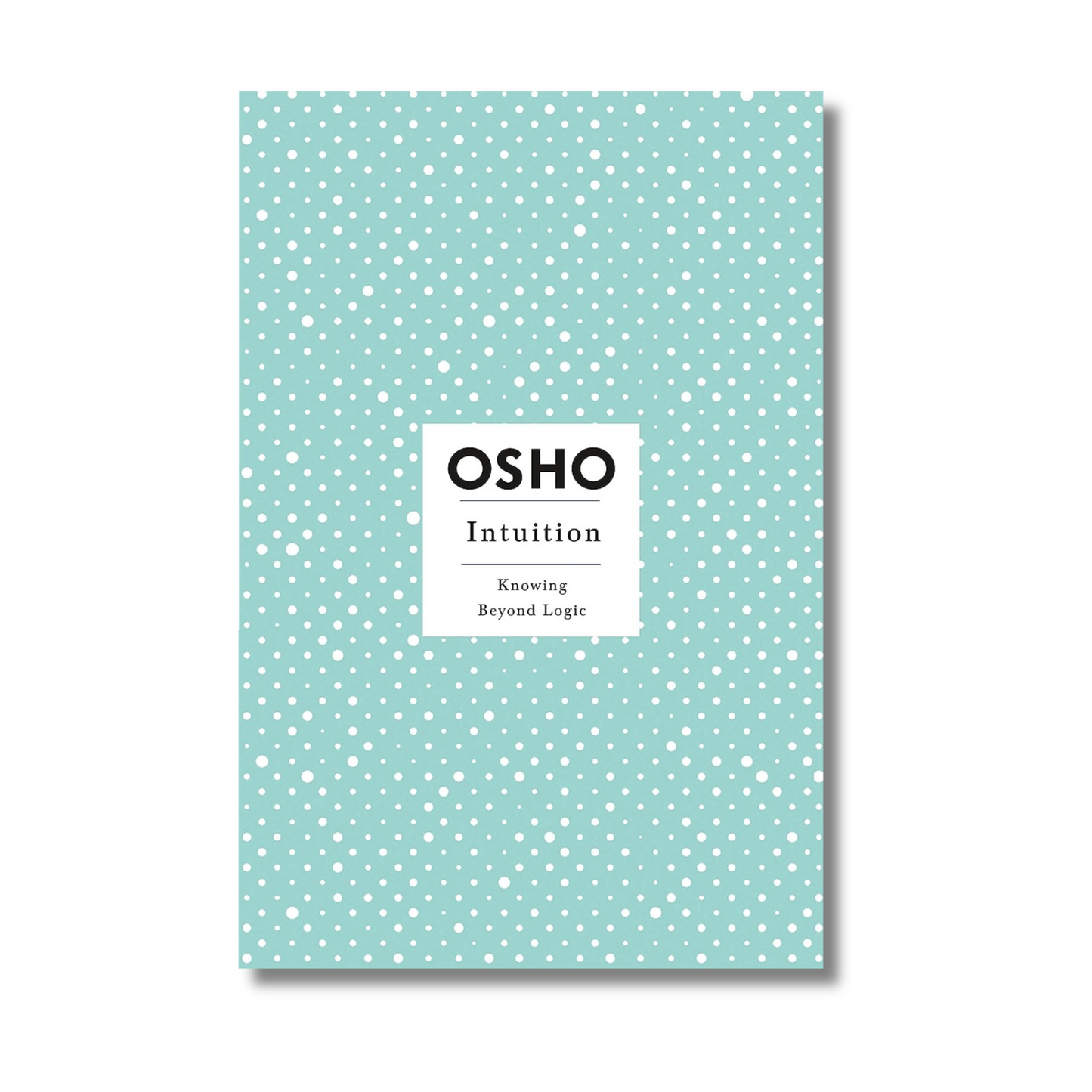 Intuition: Knowing Beyond Logic By Osho (Paperback)