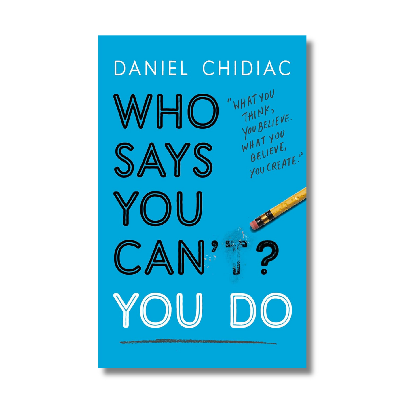 WHO SAYS YOU CAN'T? YOU DO BY Daniel Chidiac (Paperback)