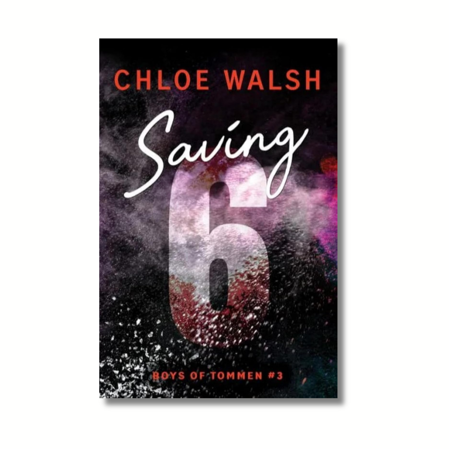 Saving 6: Boys of Tommen (Book 3 of 6) By Chloe Walsh (Paperback)