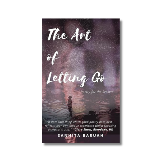The Art of Letting Go : Poetry for the Seekers By Sanhita Baruah (Paperback)