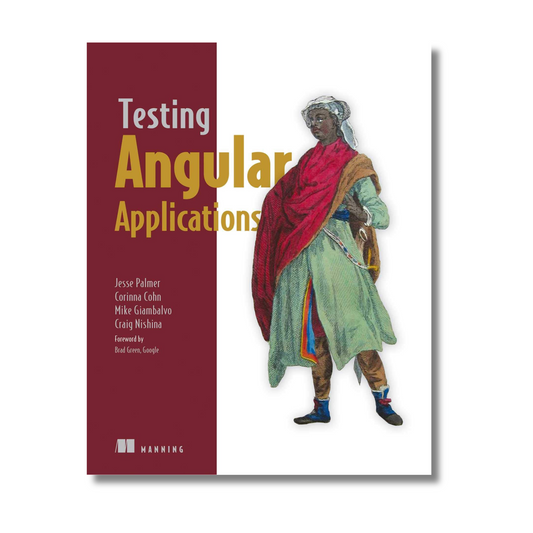 Testing Angular Applications By Jesse Palmer,Corinna Cohn,Mike Giambalvo ,Craig Nishina