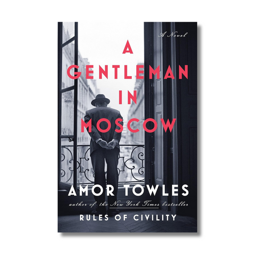 A Gentleman in Moscow: A Novel By Amor Towles (Paperback)