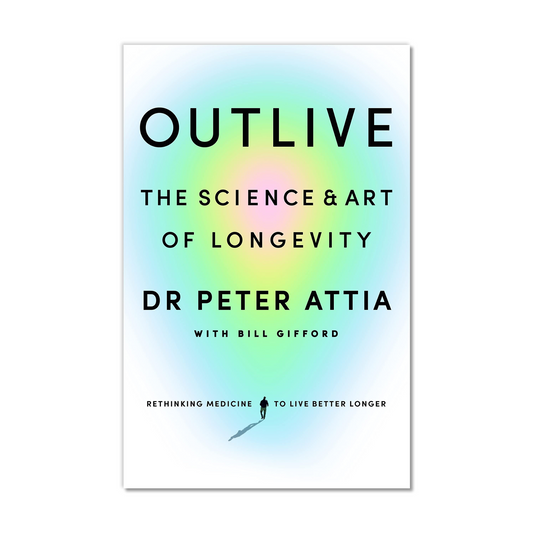 Outlive: The Science and Art of Longevity By Peter Attia