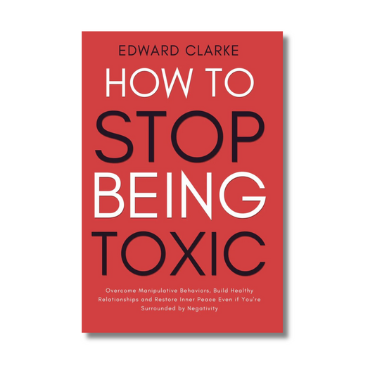 How to Stop Being Toxic By Edward Clarke (Paperback)
