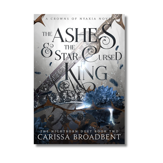 The Ashes and the Star-Cursed King: Crowns of Nyaxia Series #2 By Carissa Broadbent (Paperback)
