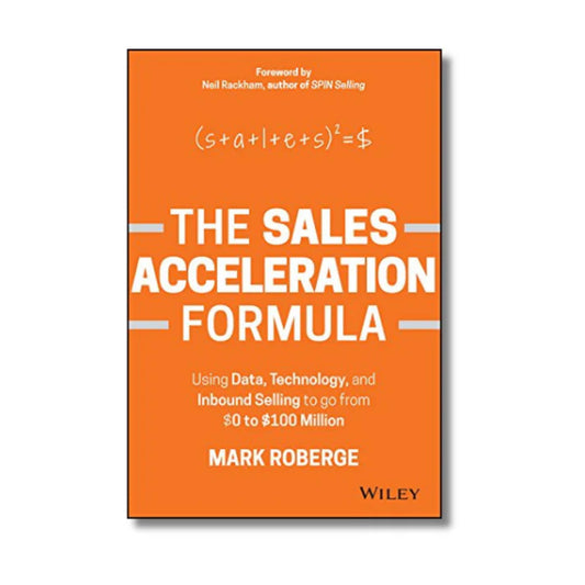 (Hardcover) The Sales Acceleration Formula: Using Data, Technology, and Inbound Selling to go from $0 to $100 Million By Mark Roberge