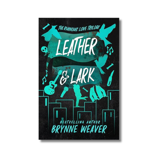 Leather & Lark: The Ruinous Love Trilogy #2 By Brynne Weaver (Paperback)