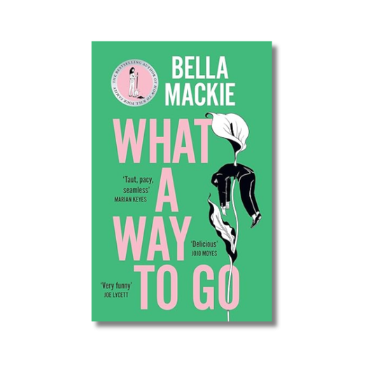 What A Way To Go By Bella Mackie (Paperback)