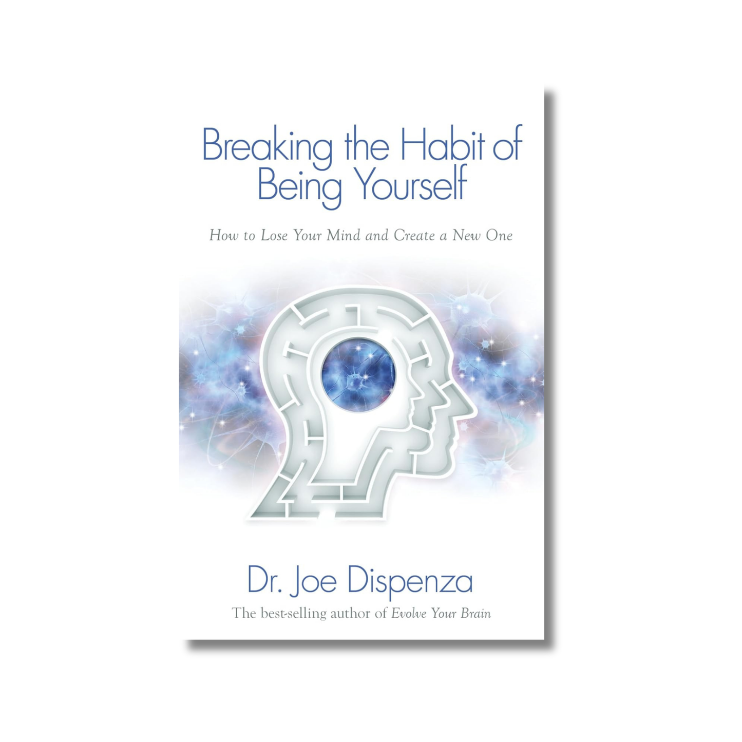 Breaking the Habit of Being Yourself By Joe Dispenza (Paperback)