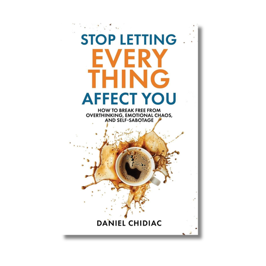 Stop Letting Everything Affect You By Daniel Chidiac (Paperback)